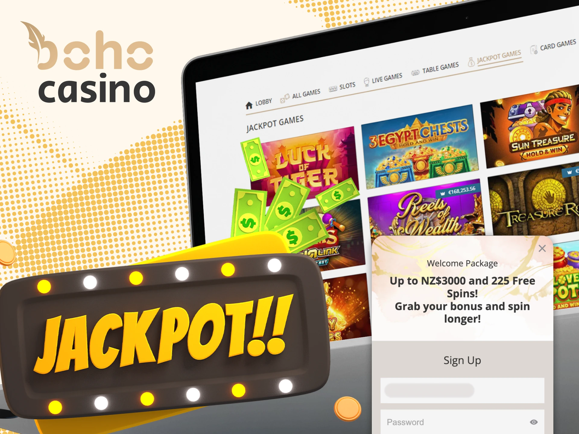 Only registered users can get full access to all Boho Casino jackpots.