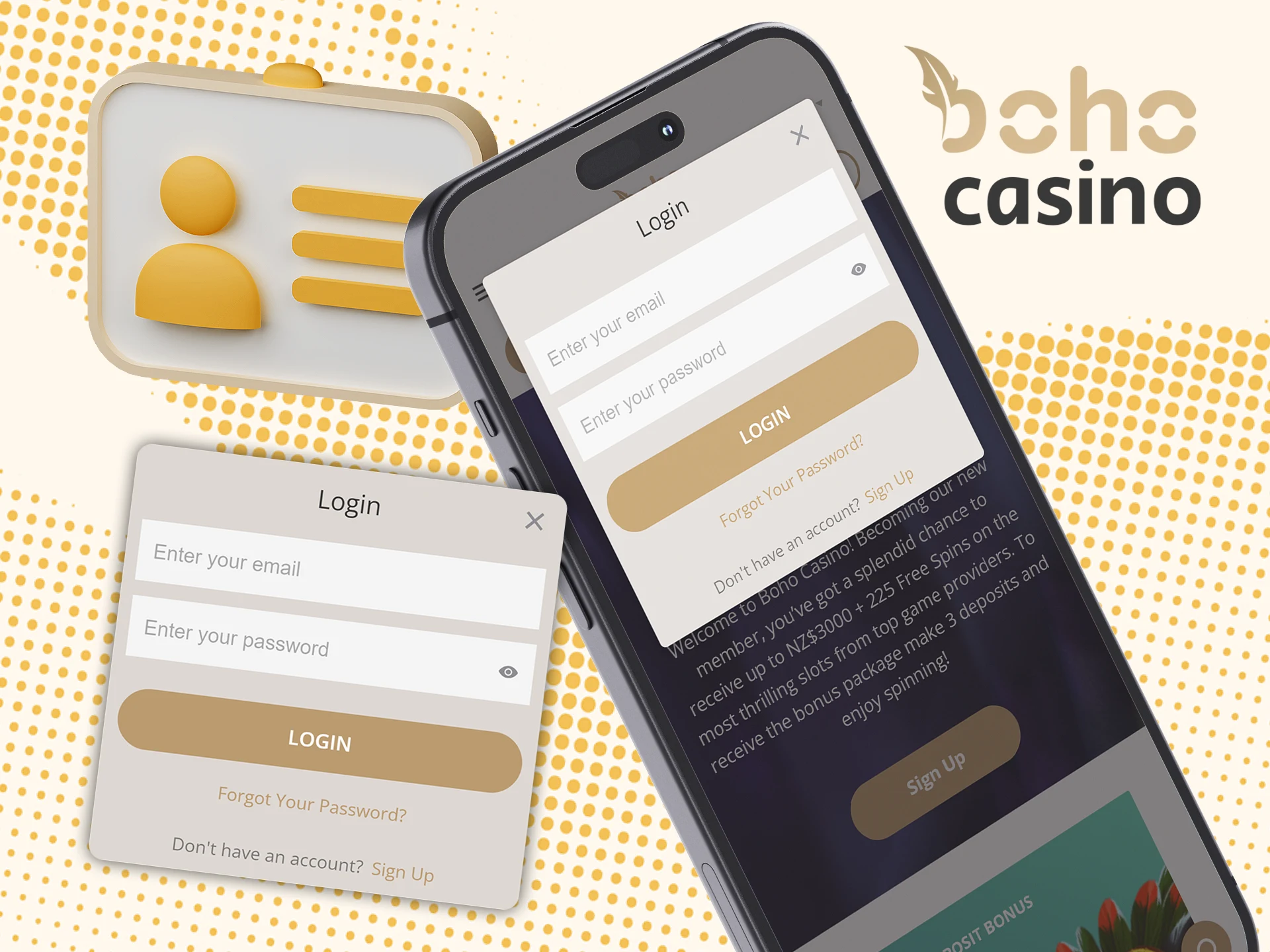 Enter your email and password to access your account via Boho Casino app.