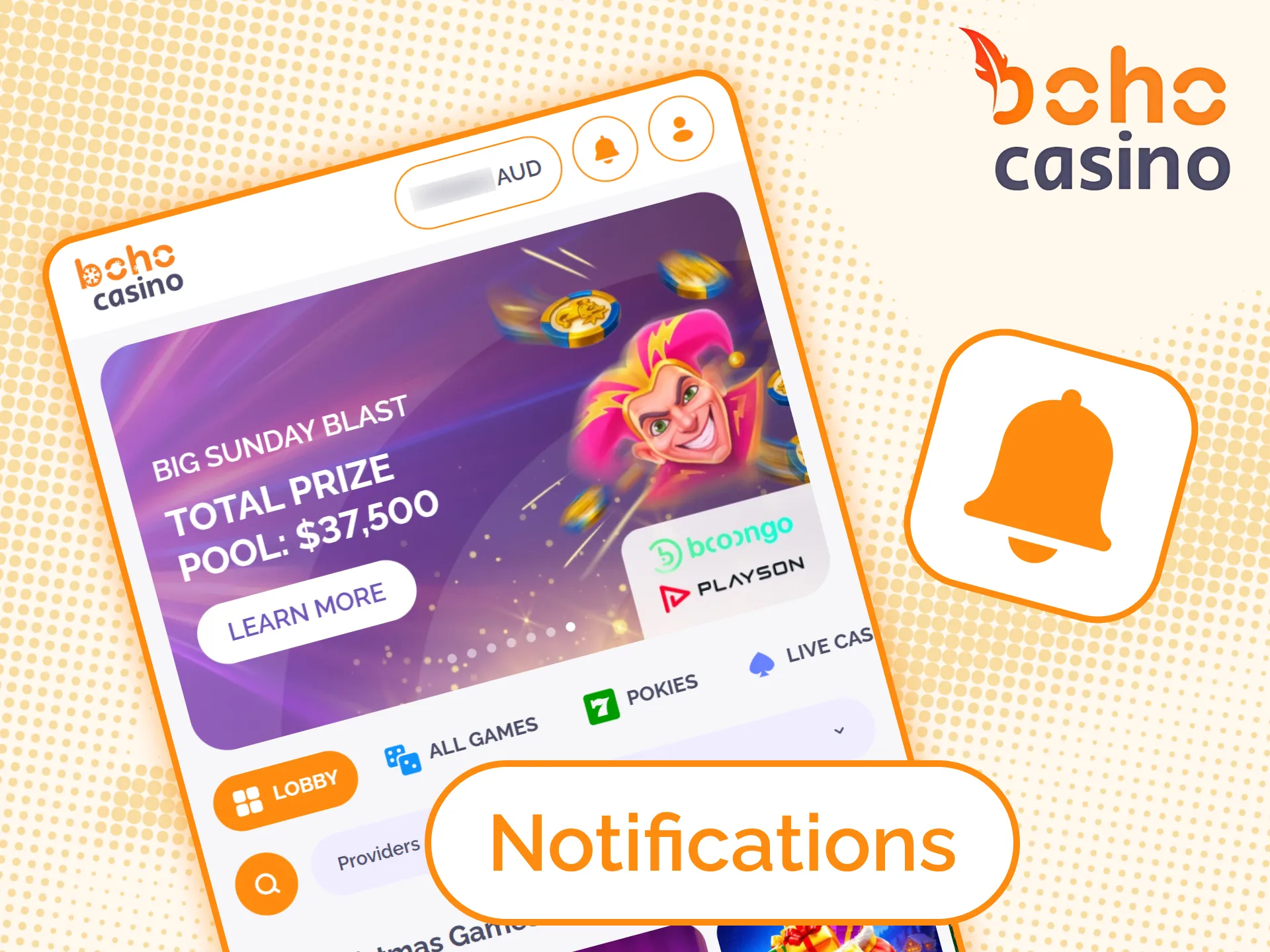 Don't forget to turn on Boho Casino app notifications to know about promotions and bonuses.
