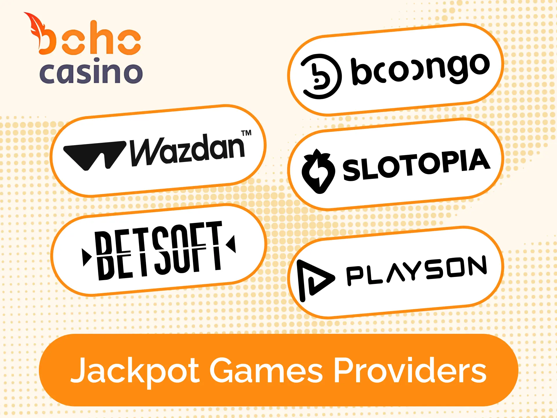 Boho Casino offers jackpot games only from trusted and reputable providers.